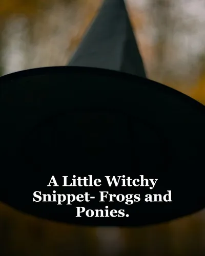 Cover image for A Little Witchy Snippet - Frogs and Ponies