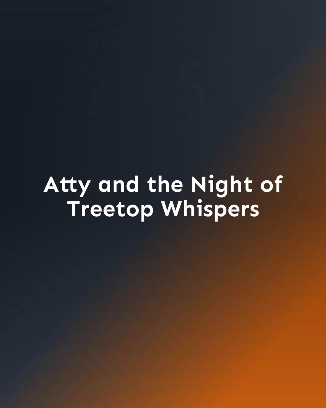 Atty and the Night of Treetop Whispers